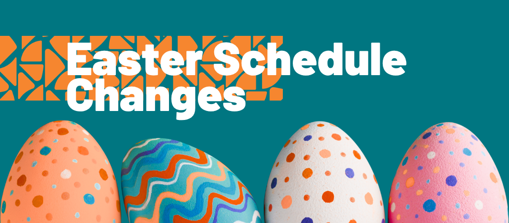Easter Schedule Changes